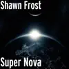 Shawn Frost - Super Nova - Single
